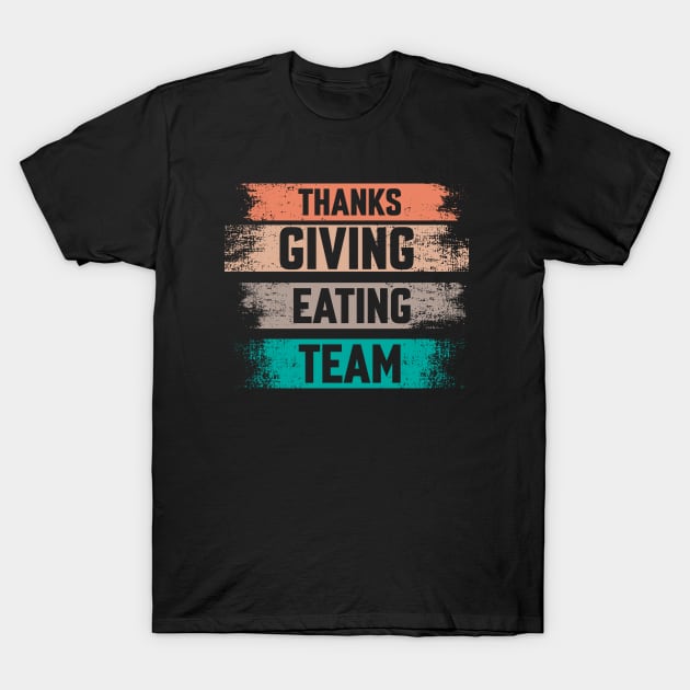 Thanks Giving Eating Team T-Shirt by ARTGUMY